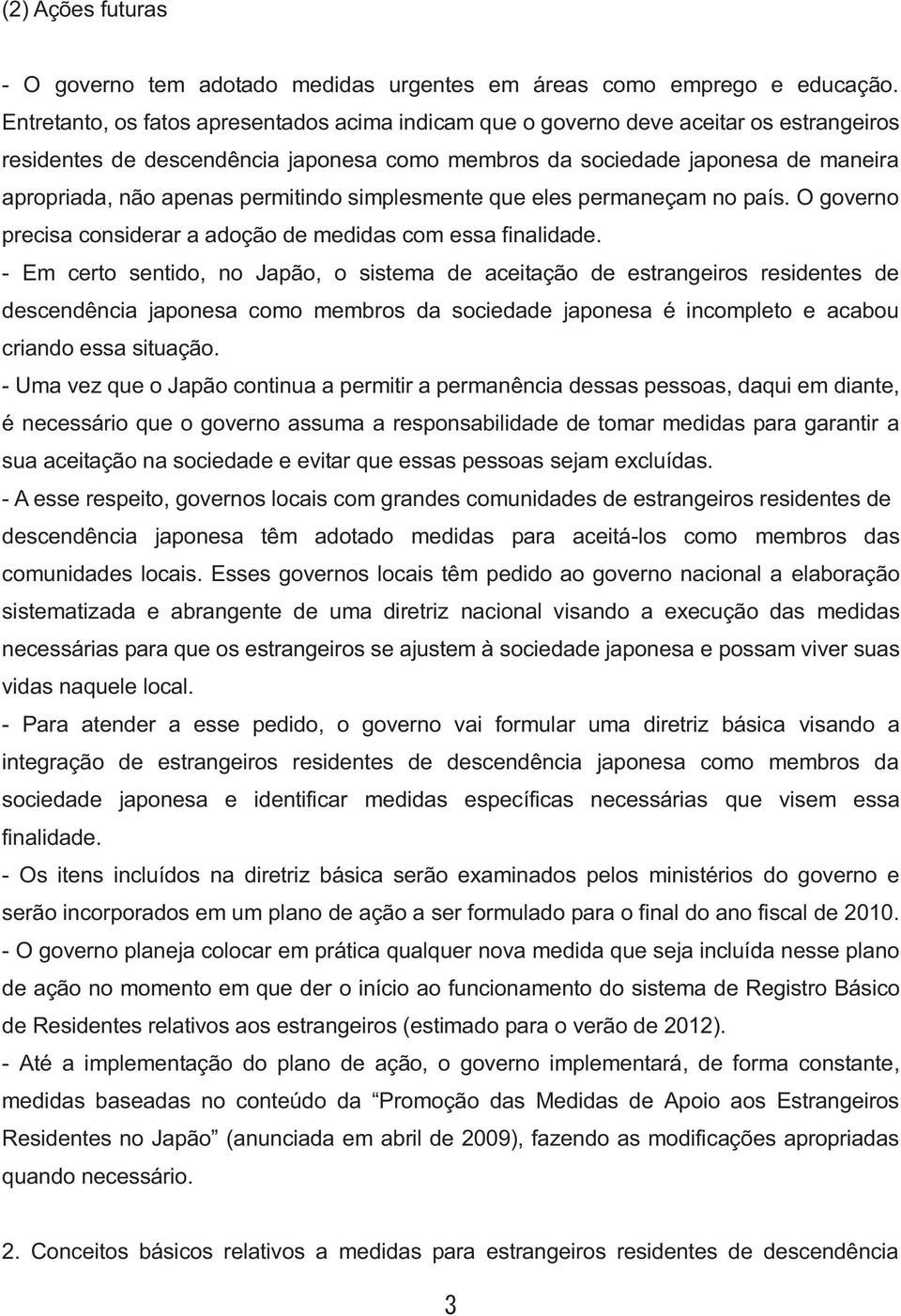 permitindo simplesmente que eles permaneçam no país. O governo precisa considerar a adoção de medidas com essa finalidade.