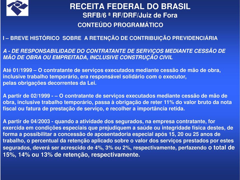 responsável solidário com o executor, pelas obrigações decorrentes da Lei.