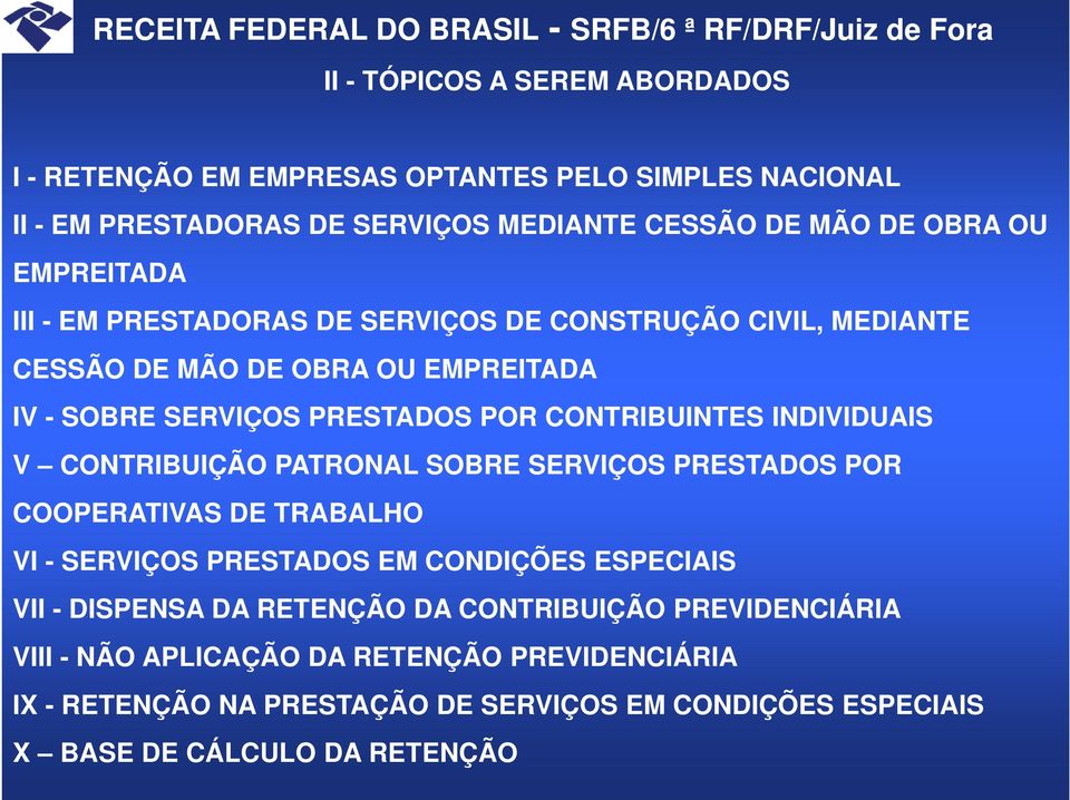 INDIVIDUAIS V CONTRIBUIÇÃO PATRONAL SOBRE SERVIÇOS PRESTADOS POR COOPERATIVAS DE TRABALHO VI - SERVIÇOS PRESTADOS EM CONDIÇÕES ESPECIAIS VII - DISPENSA DA