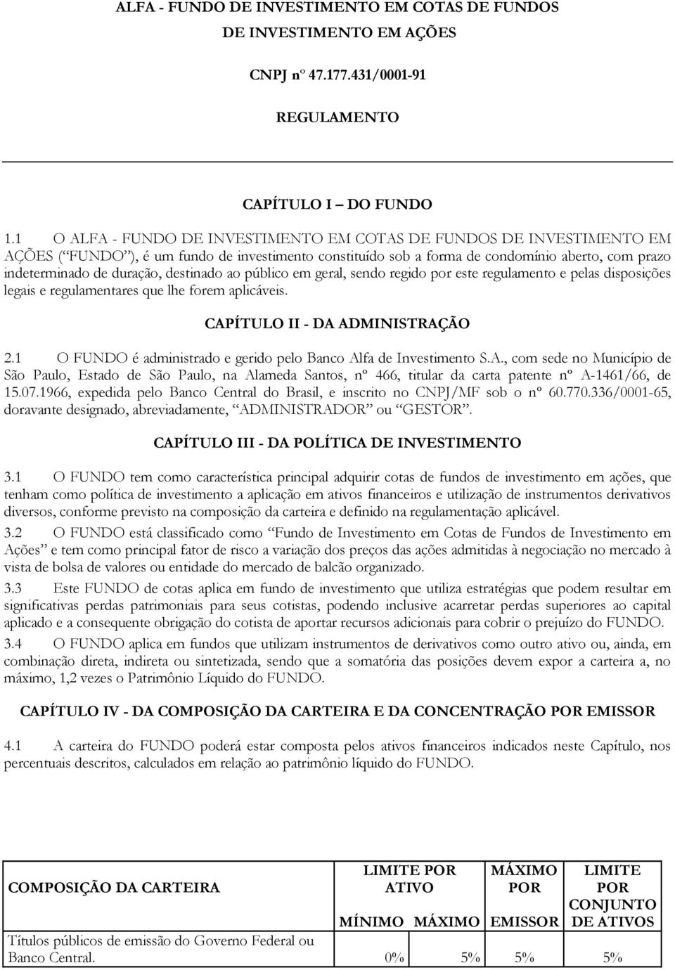 destinado ao público em geral, sendo regido por este regulamento e pelas disposições legais e regulamentares que lhe forem aplicáveis. CAPÍTULO II - DA ADMINISTRAÇÃO 2.