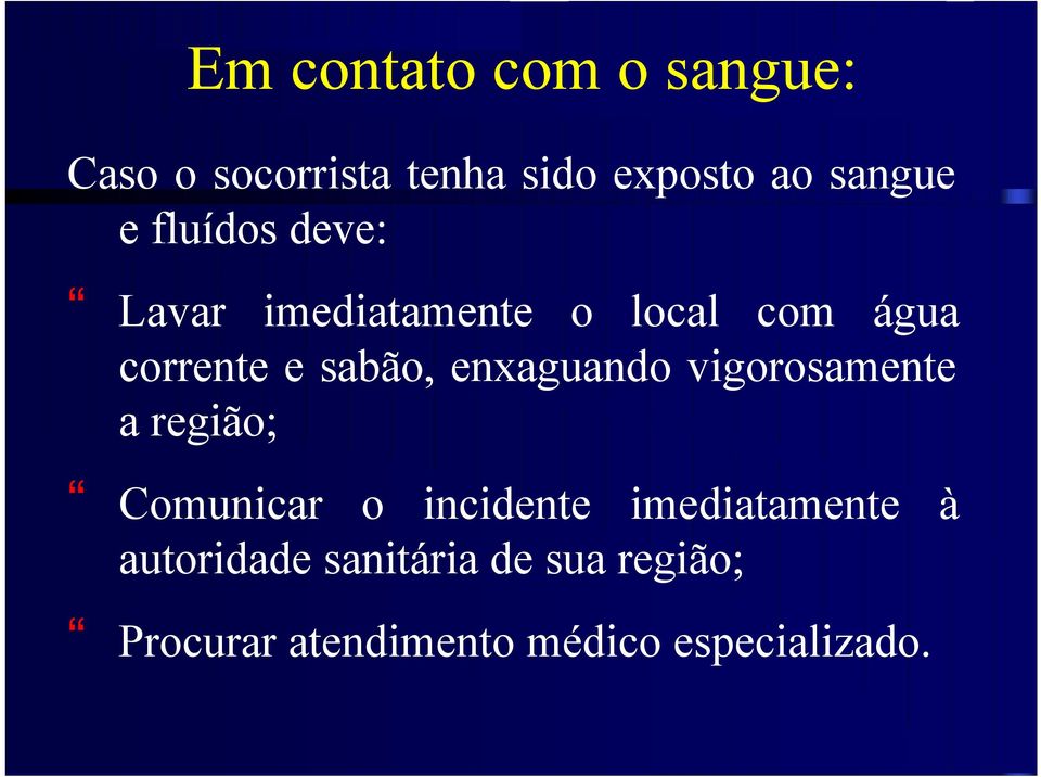 enxaguando vigorosamente a região; Comunicar o incidente imediatamente à