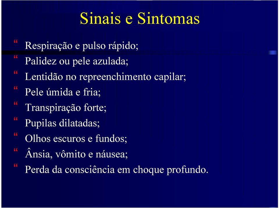 fria; Transpiração forte; Pupilas dilatadas; Olhos escuros e