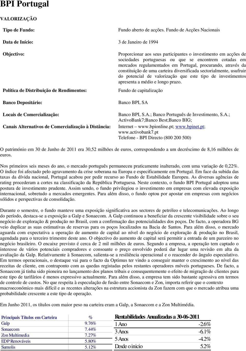 à Distância: Proporcionar aos seus participantes o investimento em acções de sociedades portuguesas ou que se encontrem cotadas em mercados regulamentados em Portugal, procurando, através da