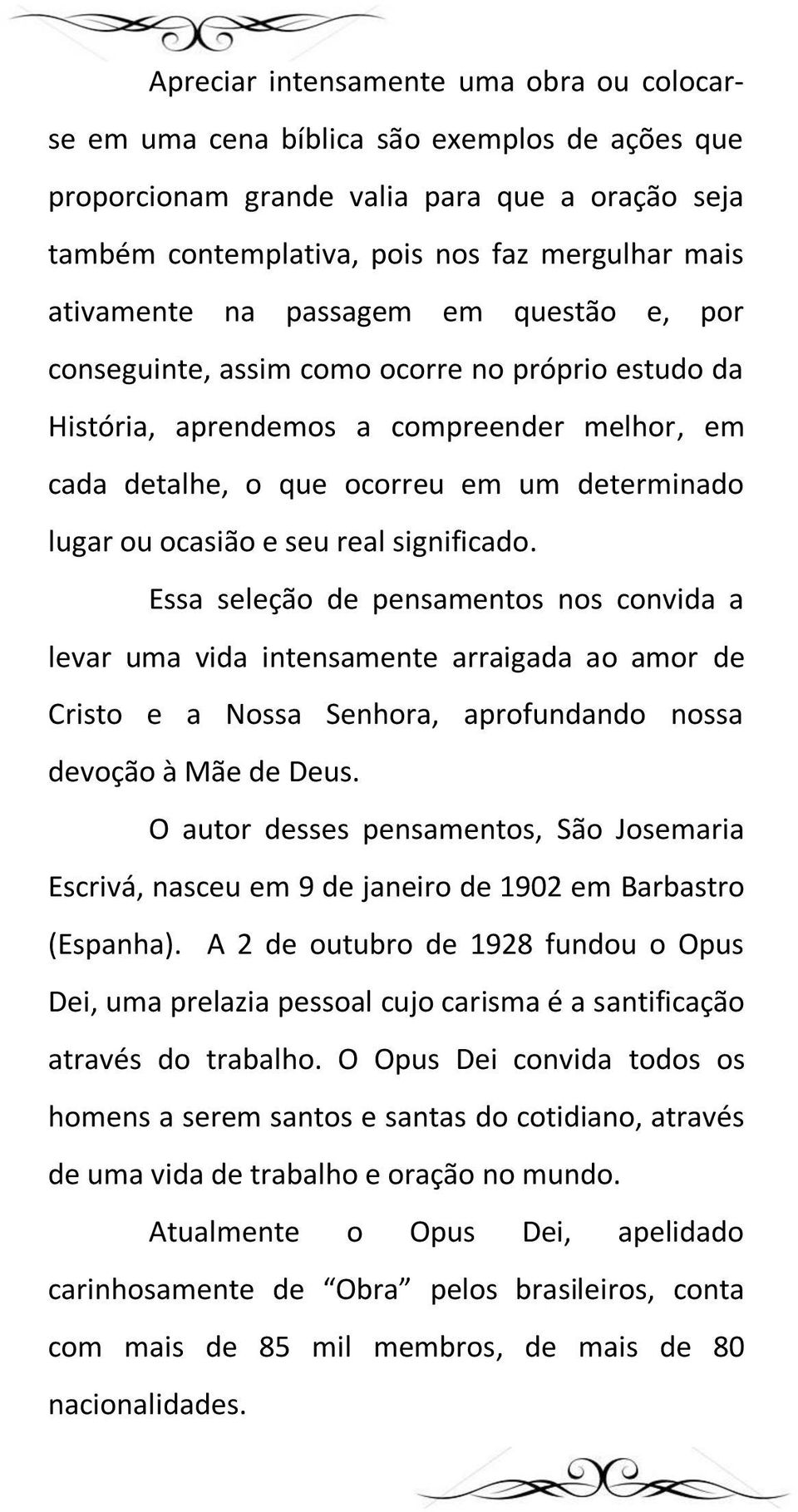 real significado. Essa seleção de pensamentos nos convida a levar uma vida intensamente arraigada ao amor de Cristo e a Nossa Senhora, aprofundando nossa devoção à Mãe de Deus.