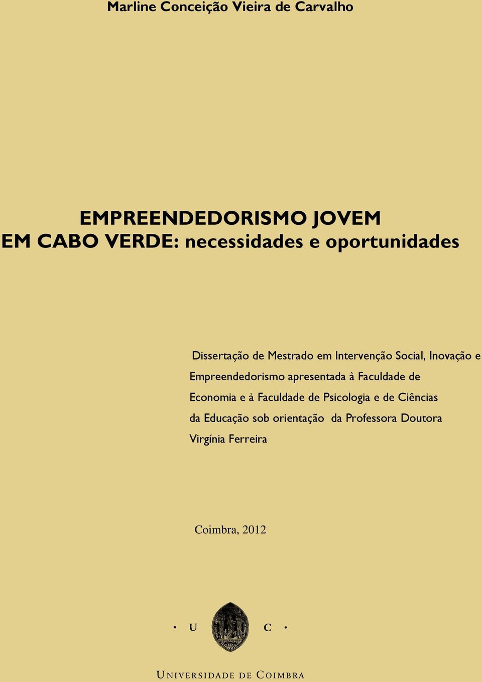 Intervenção Social, Inovação e Empreendedorismo apresentada à Faculdade de Economia e à Faculdade