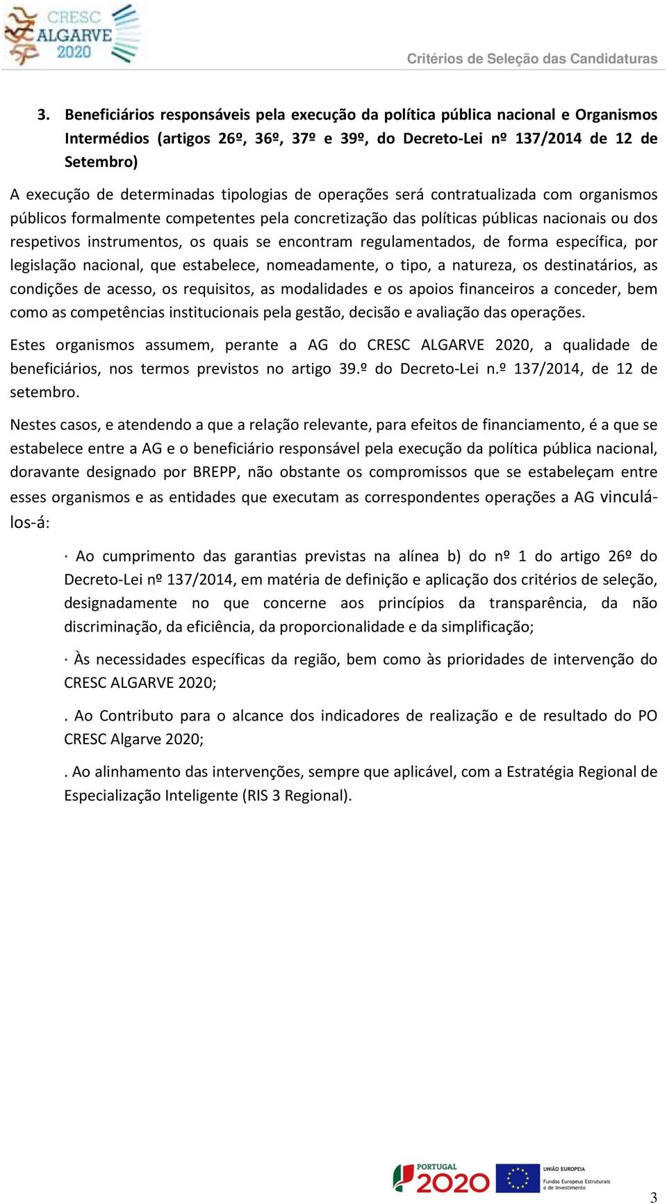 se encontram regulamentados, de forma específica, por legislação nacional, que estabelece, nomeadamente, o tipo, a natureza, os destinatários, as condições de acesso, os requisitos, as modalidades e