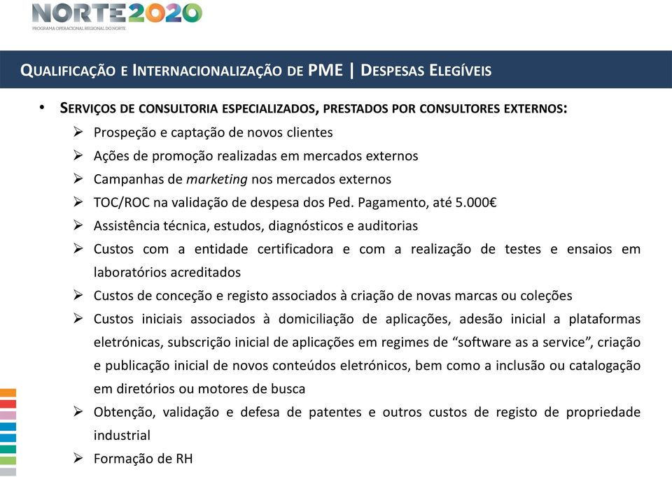 000 Assistência técnica, estudos, diagnósticos e auditorias Custos com a entidade certificadora e com a realização de testes e ensaios em laboratórios acreditados Custos de conceção e registo