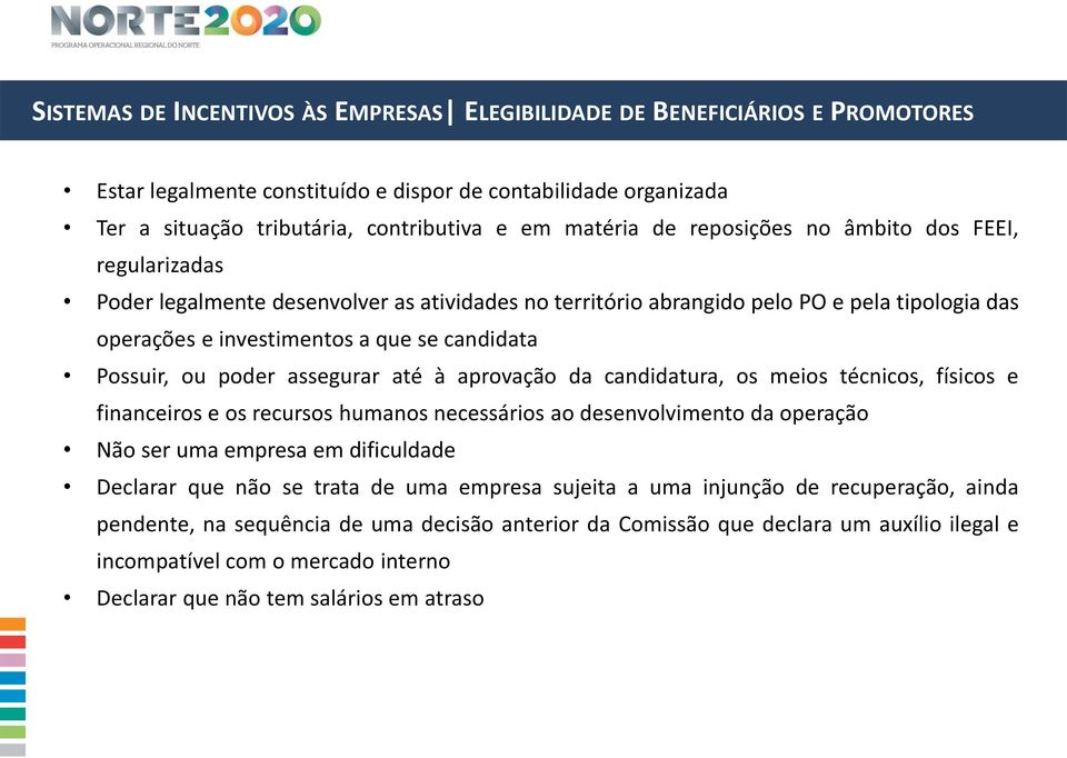 ou poder assegurar até à aprovação da candidatura, os meios técnicos, físicos e financeiros e os recursos humanos necessários ao desenvolvimento da operação Não ser uma empresa em dificuldade