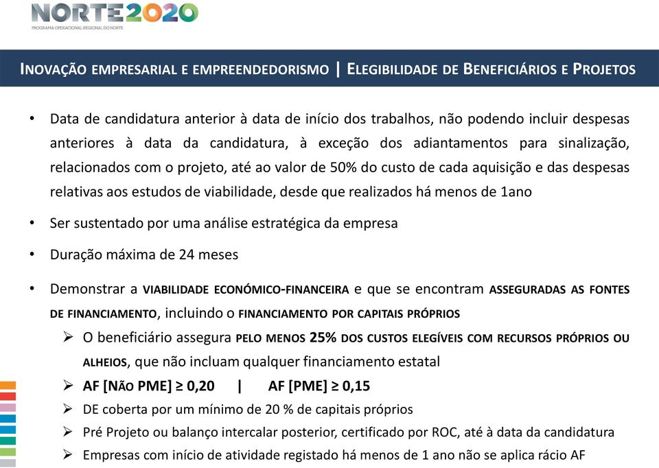 realizados há menos de 1ano Ser sustentado por uma análise estratégica da empresa Duração máxima de 24 meses Demonstrar a VIABILIDADE ECONÓMICO-FINANCEIRA e que se encontram ASSEGURADAS AS FONTES DE