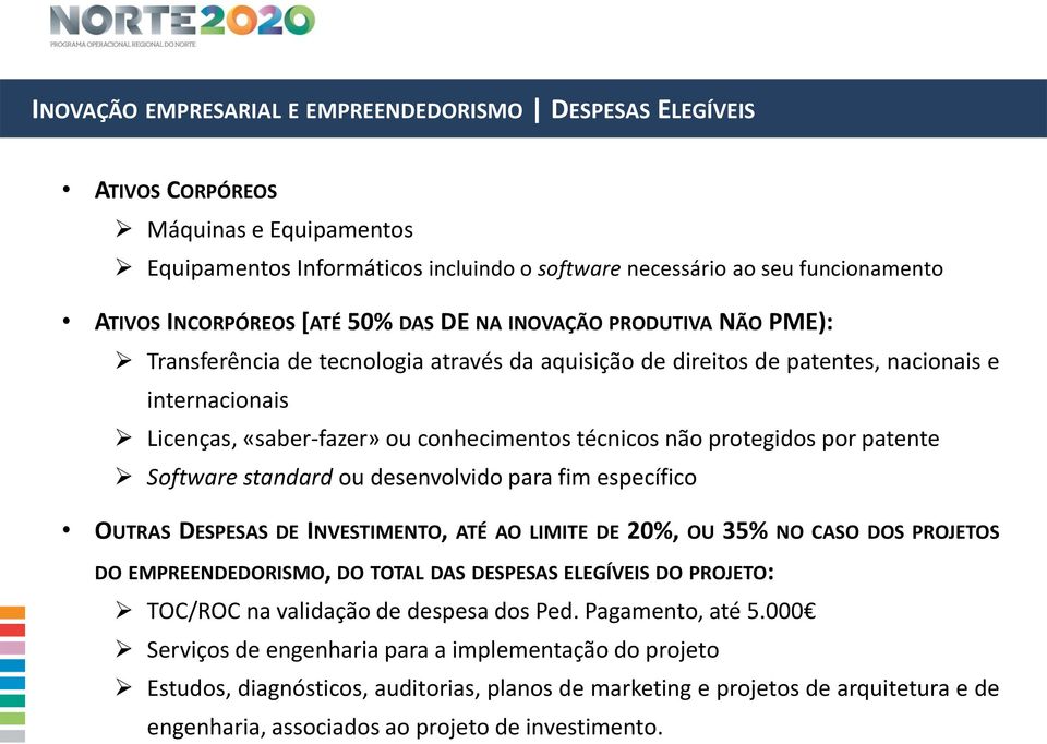 não protegidos por patente Software standard ou desenvolvido para fim específico OUTRAS DESPESAS DE INVESTIMENTO, ATÉ AO LIMITE DE 20%, OU 35% NO CASO DOS PROJETOS DO EMPREENDEDORISMO, DO TOTAL DAS