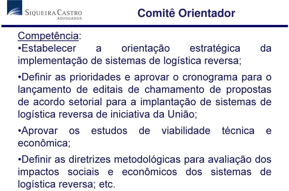 setorial para a implantação de sistemas de logística reversa de iniciativa da União; Aprovar os estudos de viabilidade d