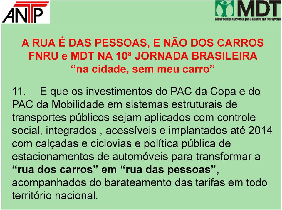 aplicados com controle social, integrados, acessíveis e implantados até 2014 com calçadas e ciclovias e política pública de