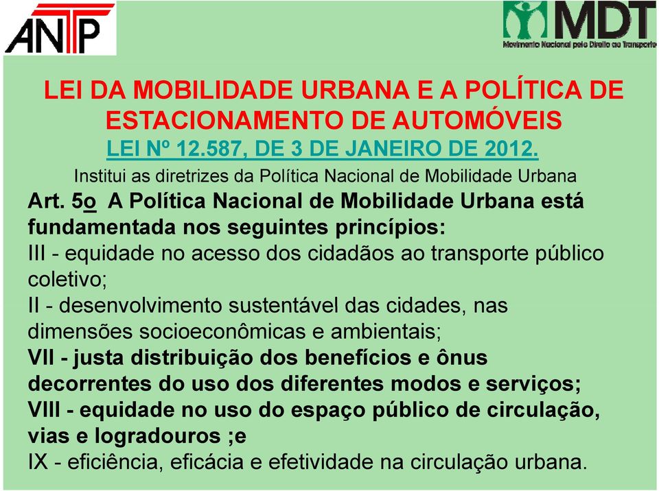 5o A Política Nacional de Mobilidade Urbana está fundamentada nos seguintes princípios: III - equidade d no acesso dos cidadãos dã ao transporte t público coletivo; II