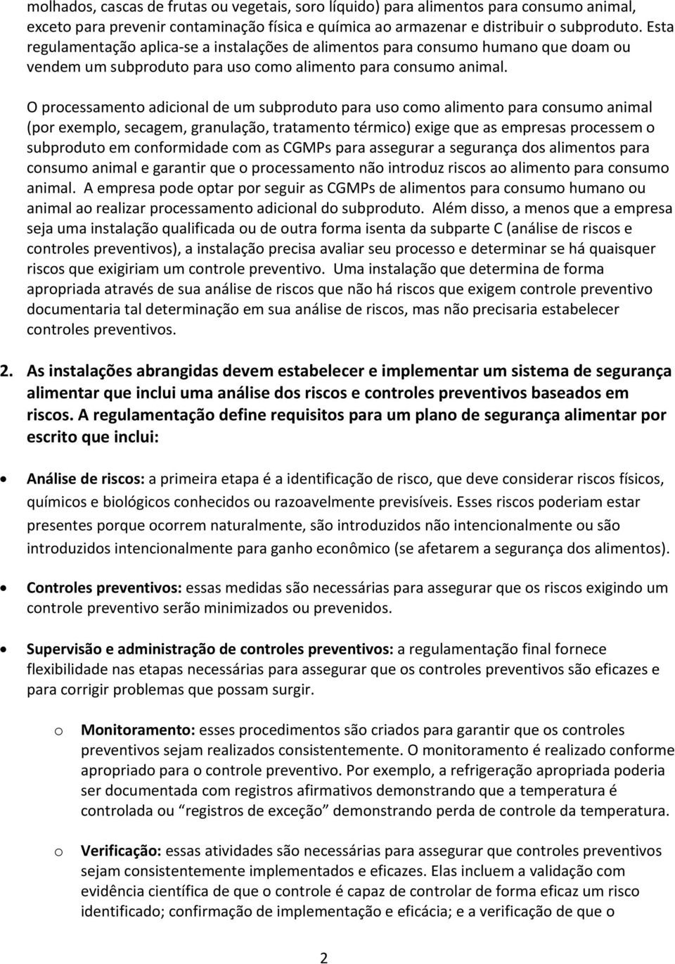 O processamento adicional de um subproduto para uso como alimento para consumo animal (por exemplo, secagem, granulação, tratamento térmico) exige que as empresas processem o subproduto em