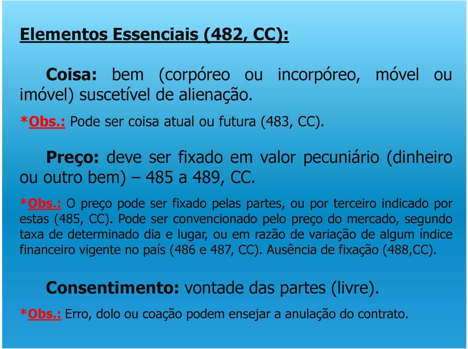 : O preço pode ser fixado pelas partes, ou por terceiro indicado por estas(485, CC).