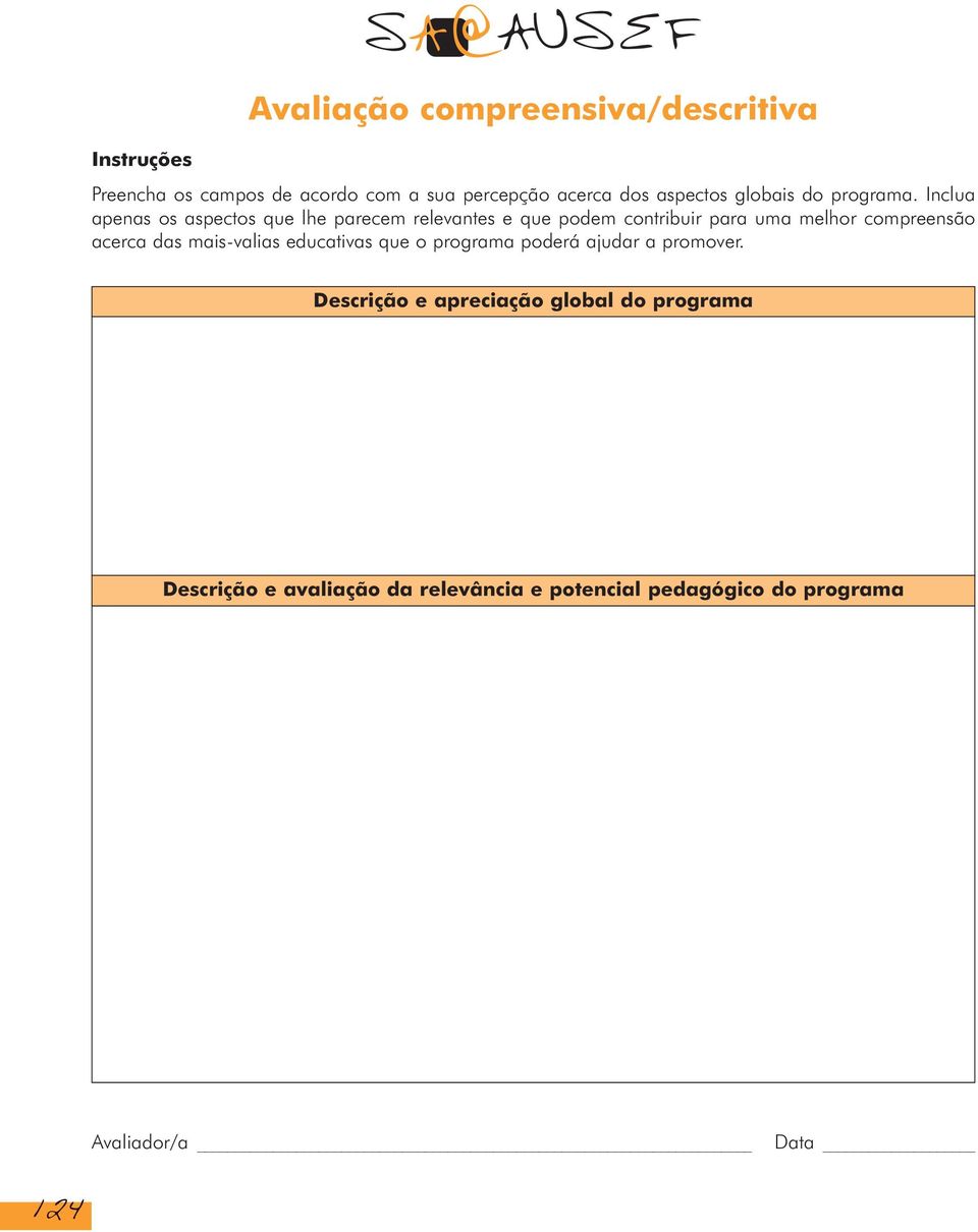 Inclua apenas os aspectos que lhe parecem relevantes e que podem contribuir para uma melhor compreensão acerca