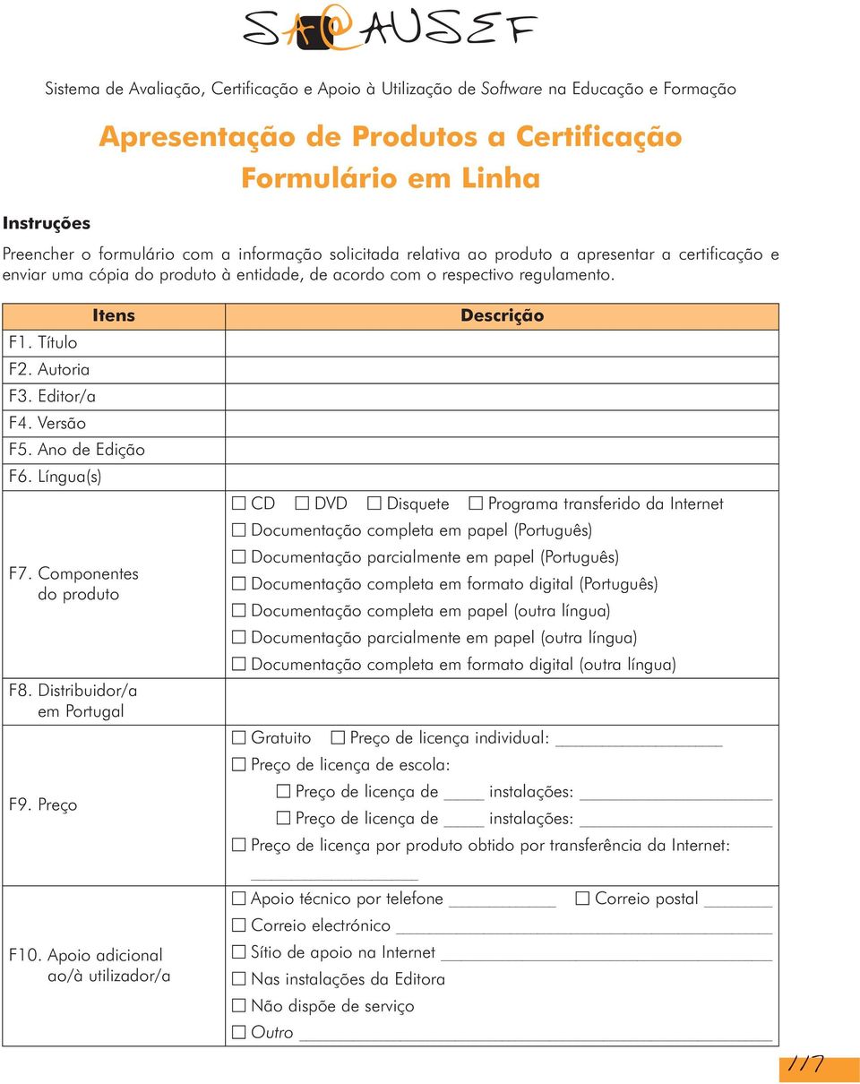 Versão F5. Ano de Edição F6. Língua(s) F7. Componentes do produto F8. Distribuidor/a em Portugal F9. Preço F10.