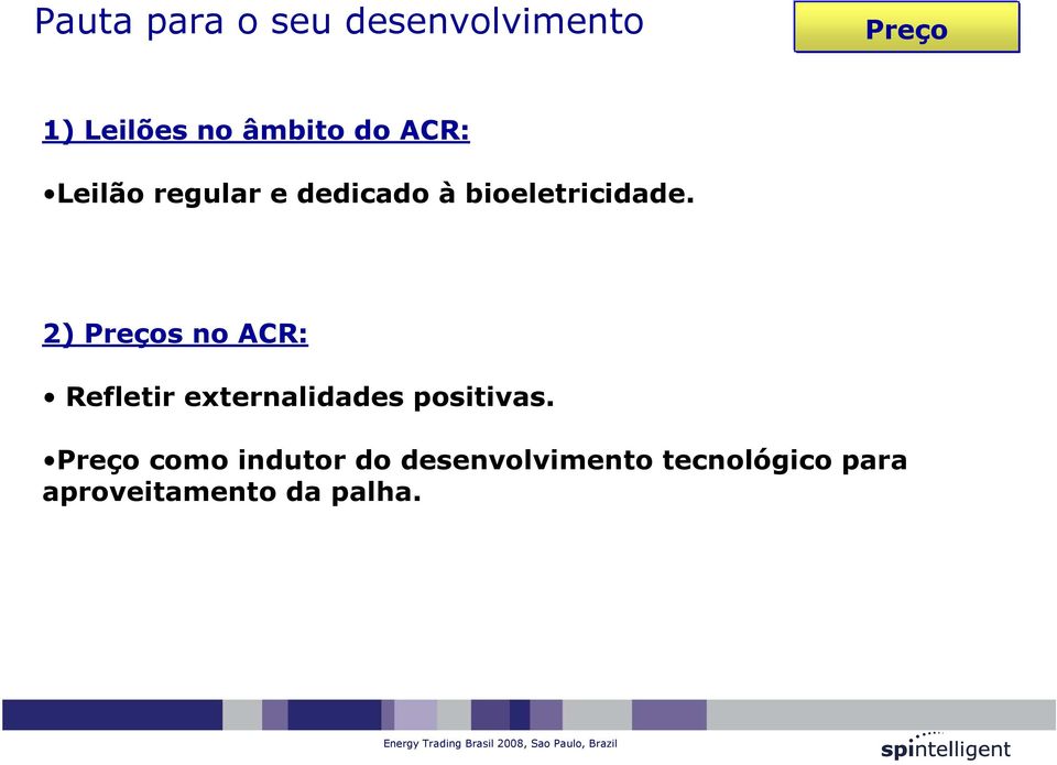 2) Preços no ACR: Refletir externalidades positivas.