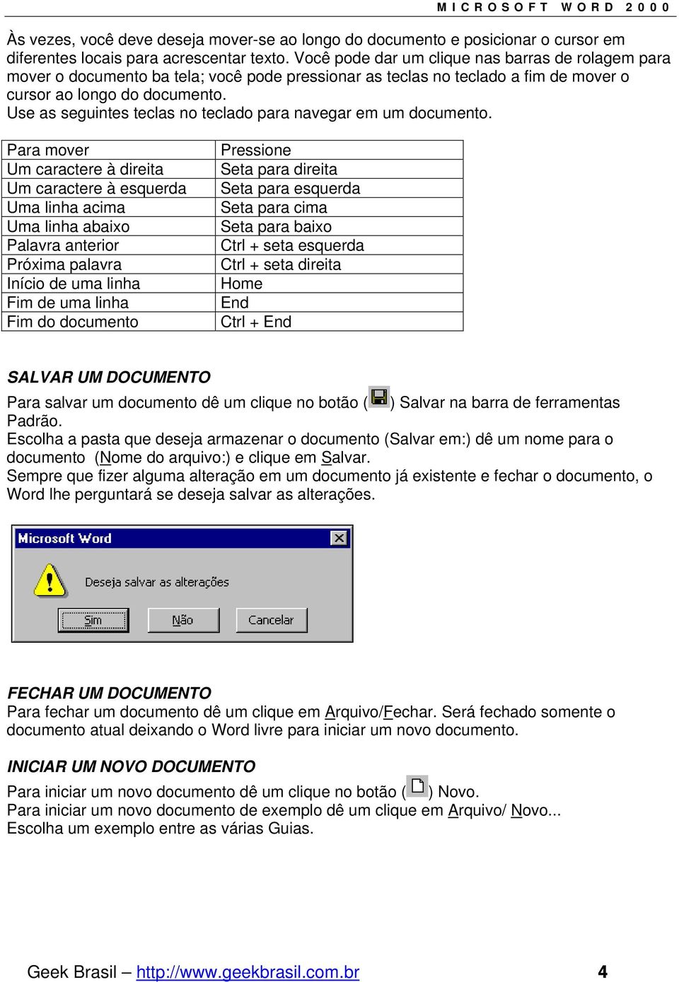 Use as seguintes teclas no teclado para navegar em um documento.