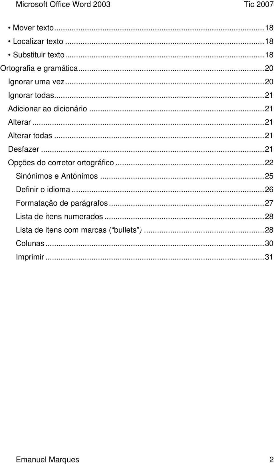 ..21 Opções do corretor ortográfico...22 Sinónimos e Antónimos...25 Definir o idioma.