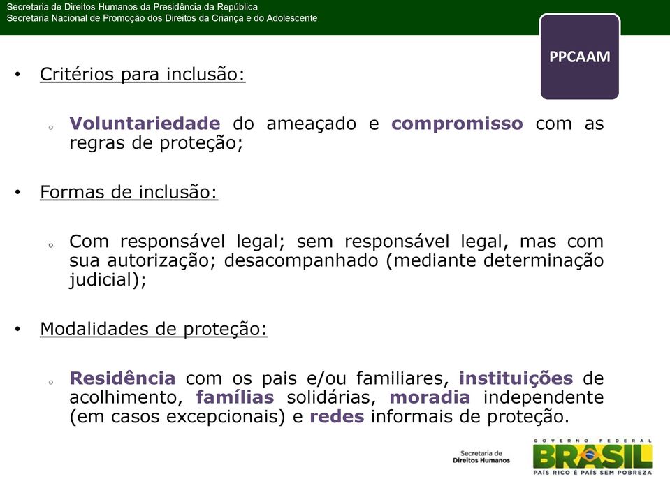 (mediante determinação judicial); Modalidades de proteção: o Residência com os pais e/ou familiares,