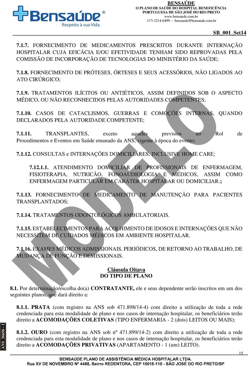 TRATAMENTOS ILÍCITOS OU ANTIÉTICOS, ASSIM DEFINIDOS SOB O ASPECTO MÉDICO, OU NÃO RECONHECIDOS PELAS AUTORIDADES COMPETENTES; 7.1.10.