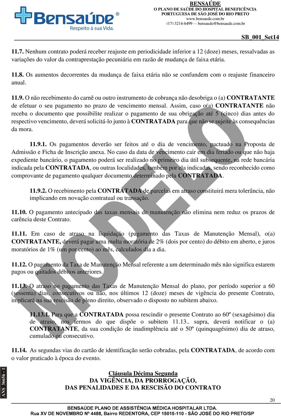 O não recebimento do carnê ou outro instrumento de cobrança não desobriga o (a) CONTRATANTE de efetuar o seu pagamento no prazo de vencimento mensal.