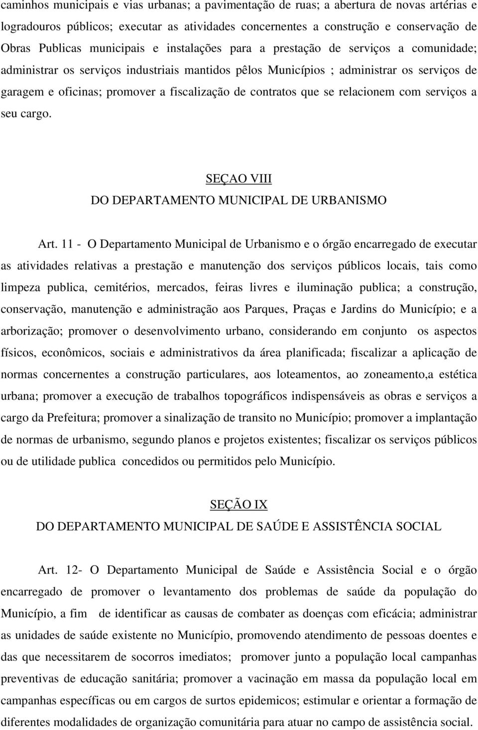 fiscalização de contratos que se relacionem com serviços a seu cargo. SEÇAO VIII DO DEPARTAMENTO MUNICIPAL DE URBANISMO Art.