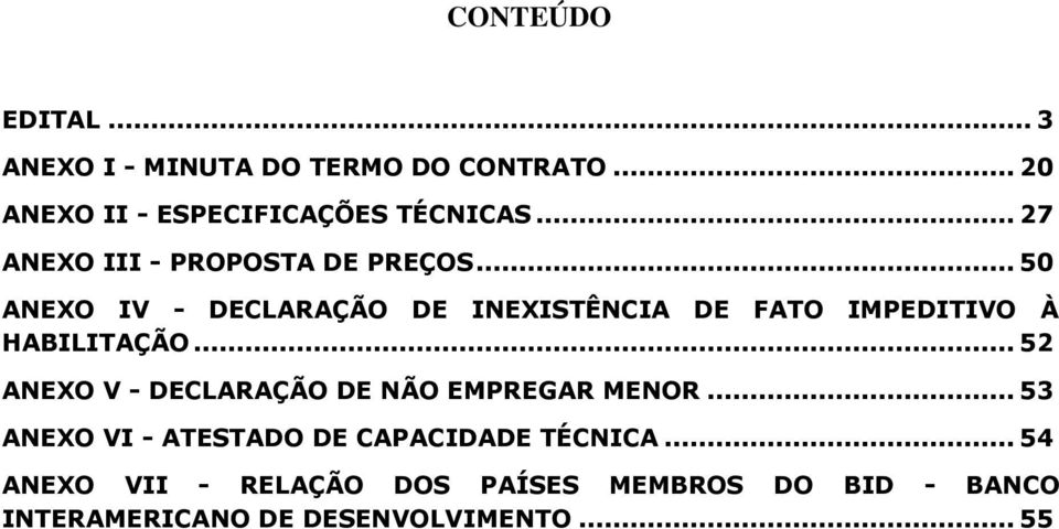 .. 50 ANEXO IV - DECLARAÇÃO DE INEXISTÊNCIA DE FATO IMPEDITIVO À HABILITAÇÃO.