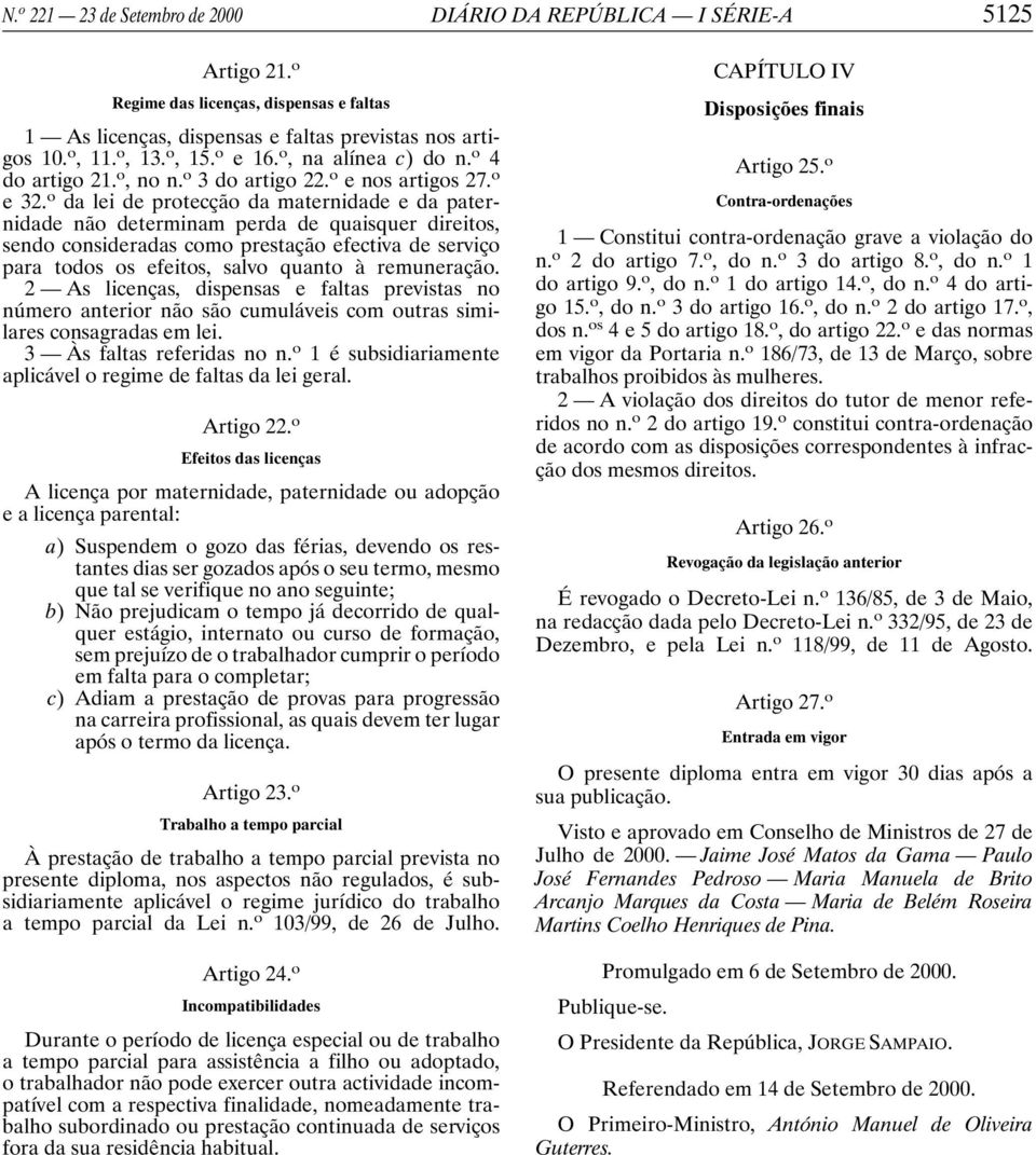 o da lei de protecção da maternidade e da paternidade não determinam perda de quaisquer direitos, sendo consideradas como prestação efectiva de serviço para todos os efeitos, salvo quanto à