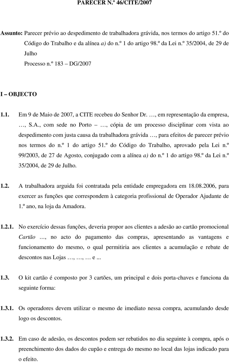 , com sede no Porto, cópia de um processo disciplinar com vista ao despedimento com justa causa da trabalhadora grávida, para efeitos de parecer prévio nos termos do n.º 1 do artigo 51.