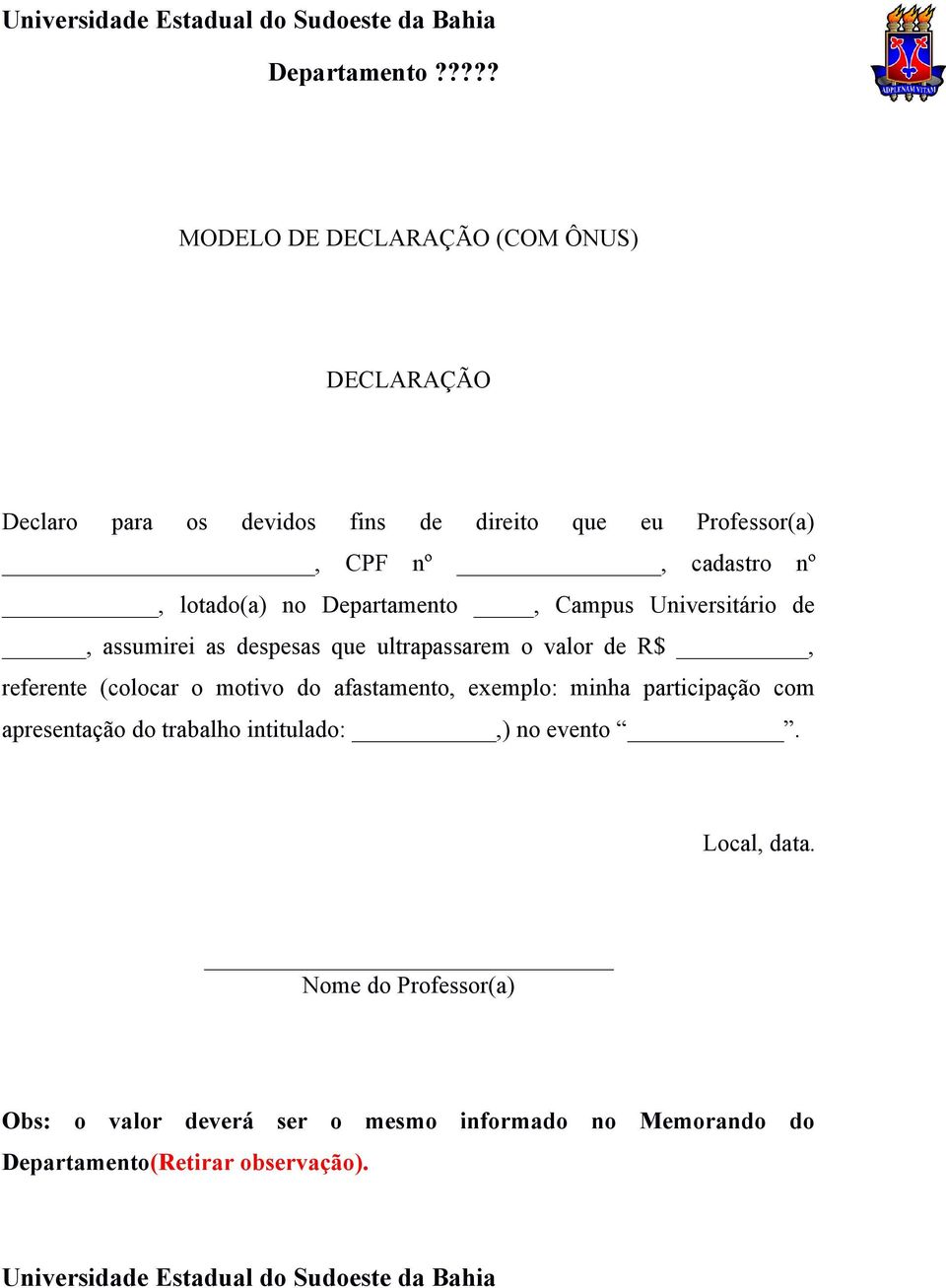 Departamento, Campus Universitário de, assumirei as despesas que ultrapassarem o valor de R$, referente (colocar o motivo do afastamento, exemplo: