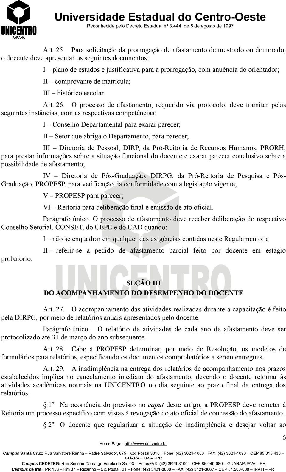 orientador; II comprovante de matrícula; III histórico escolar. Art. 26.