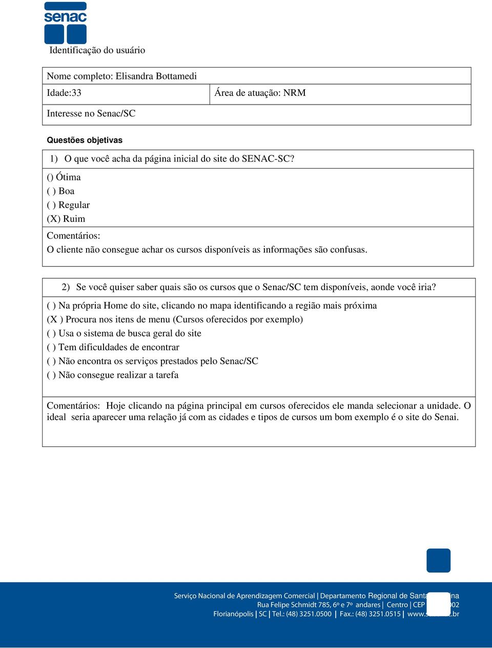 2) Se você quiser saber quais são os cursos que o Senac/SC tem disponíveis, aonde você iria?