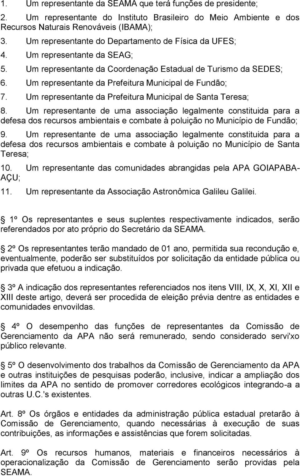 Um representante da Prefeitura Municipal de Fundão; 7. Um representante da Prefeitura Municipal de Santa Teresa; 8.