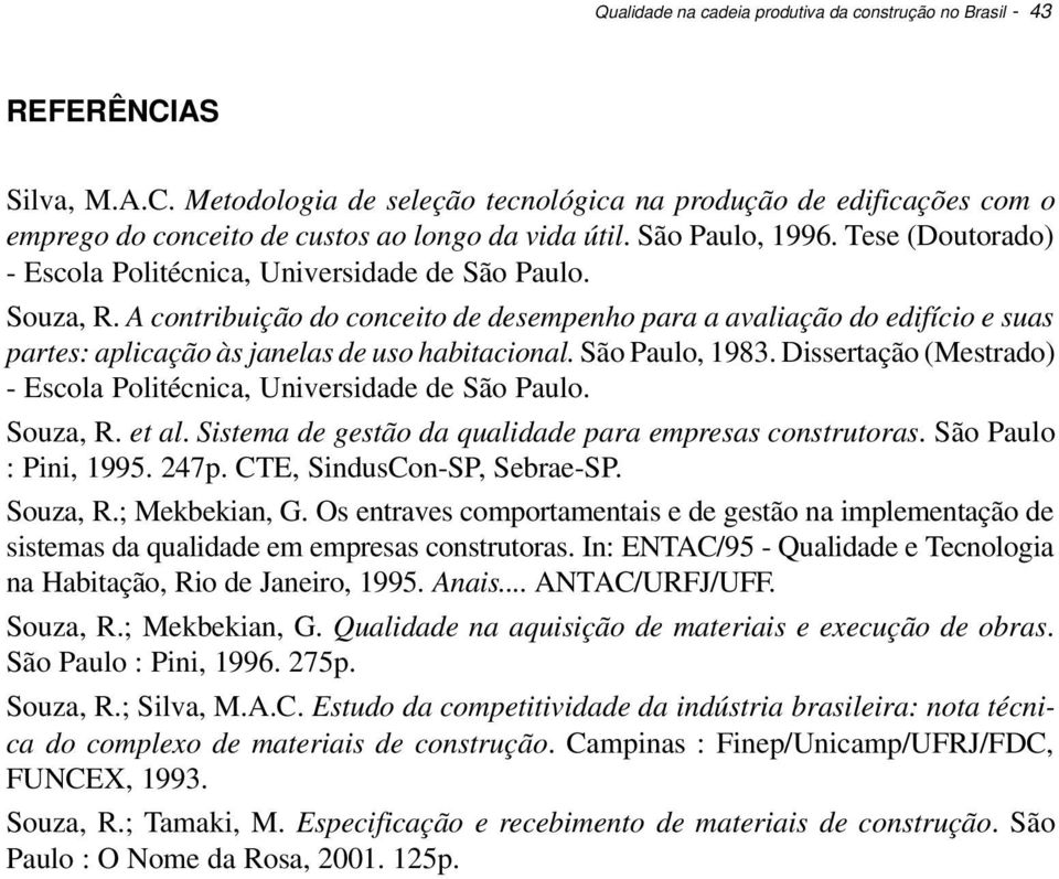 A contribuição do conceito de desempenho para a avaliação do edifício e suas partes: aplicação às janelas de uso habitacional. São Paulo, 1983.