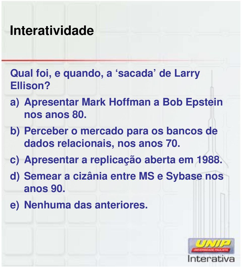 b) Perceber o mercado para os bancos de dados relacionais, nos anos 70.