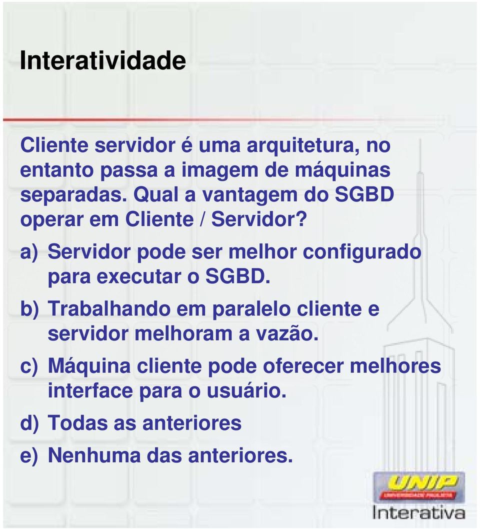 a) Servidor pode ser melhor configurado para executar o SGBD.