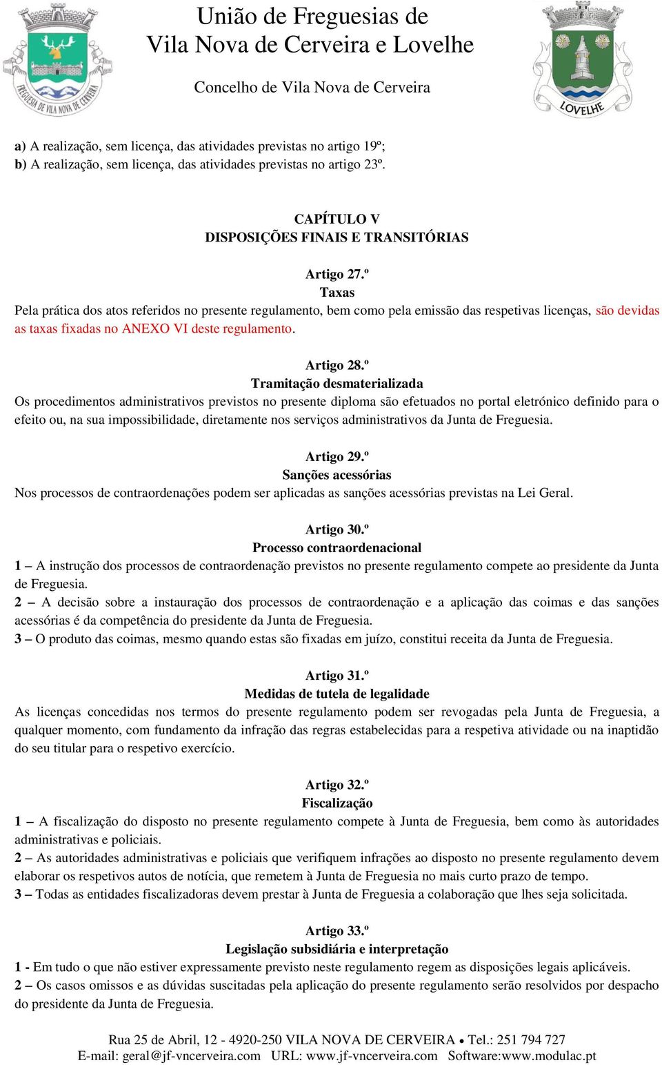 º Tramitação desmaterializada Os procedimentos administrativos previstos no presente diploma são efetuados no portal eletrónico definido para o efeito ou, na sua impossibilidade, diretamente nos