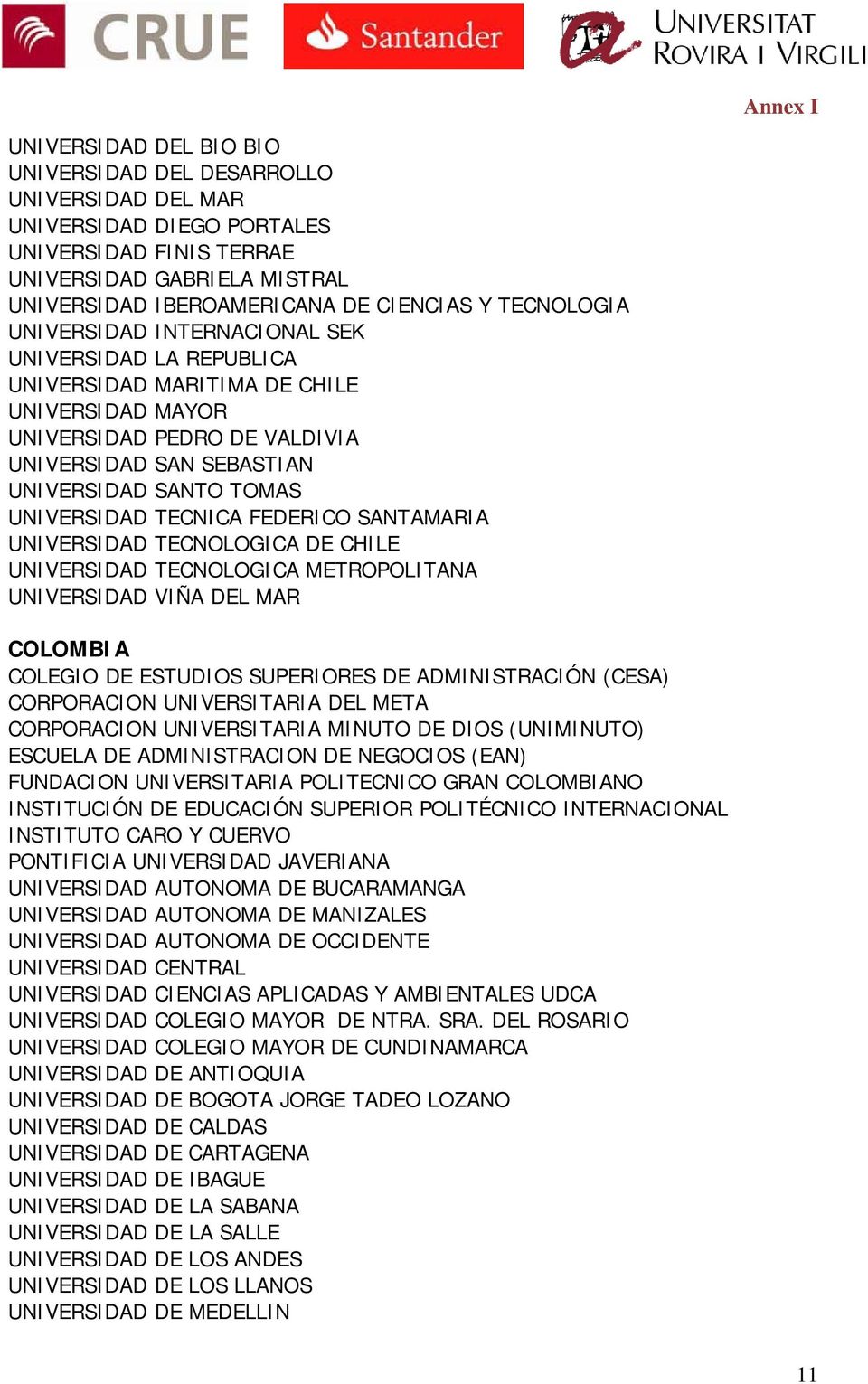 UNIVERSIDAD TECNICA FEDERICO SANTAMARIA UNIVERSIDAD TECNOLOGICA DE CHILE UNIVERSIDAD TECNOLOGICA METROPOLITANA UNIVERSIDAD VIÑA DEL MAR COLOMBIA COLEGIO DE ESTUDIOS SUPERIORES DE ADMINISTRACIÓN