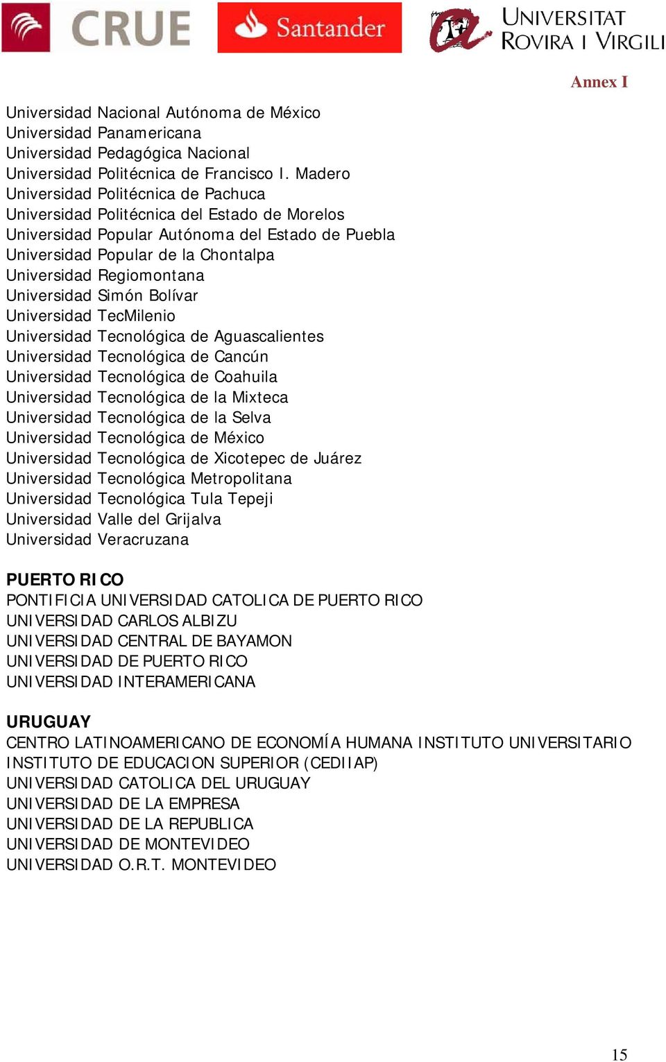 Universidad Simón Bolívar Universidad TecMilenio Universidad Tecnológica de Aguascalientes Universidad Tecnológica de Cancún Universidad Tecnológica de Coahuila Universidad Tecnológica de la Mixteca
