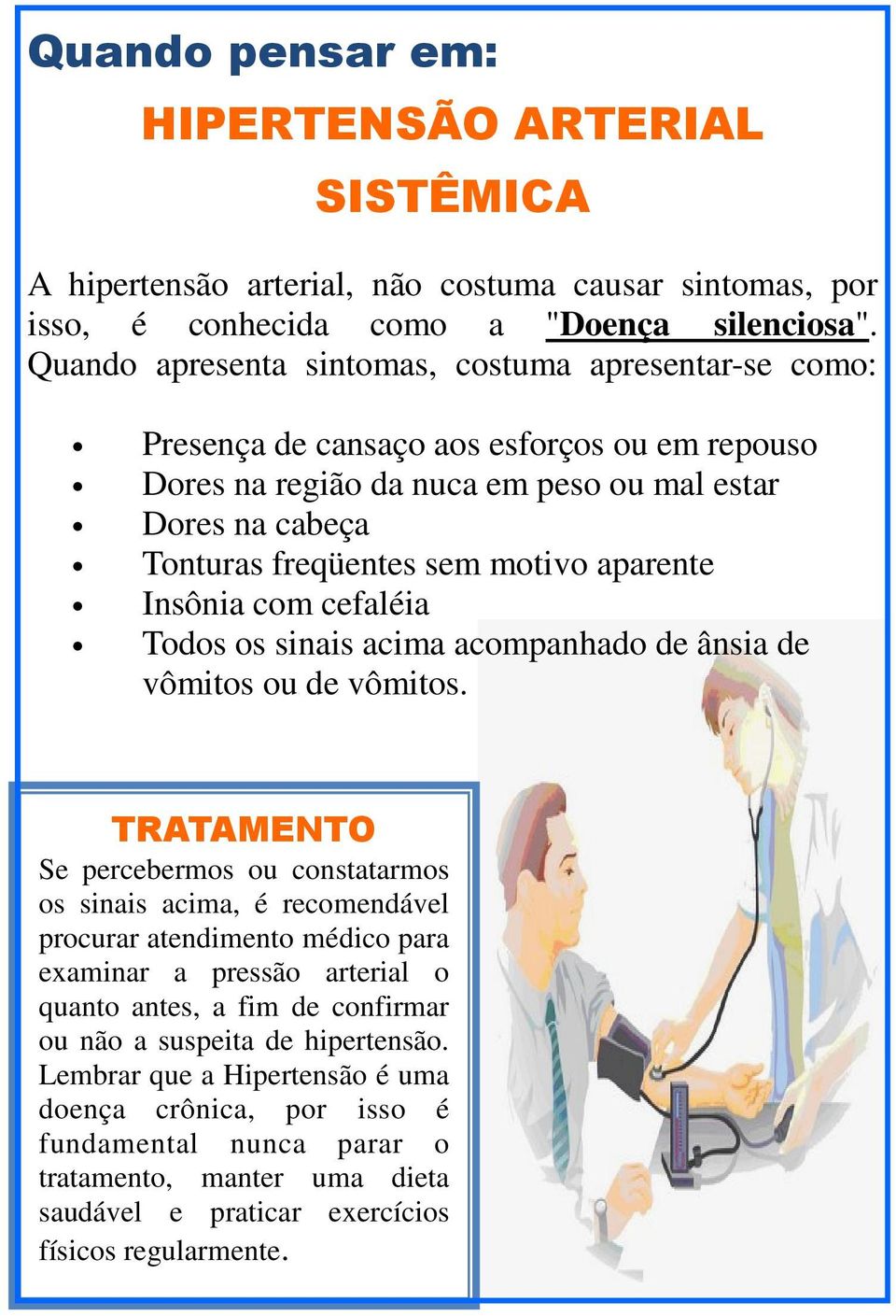 aparente Insônia com cefaléia Todos os sinais acima acompanhado de ânsia de vômitos ou de vômitos.