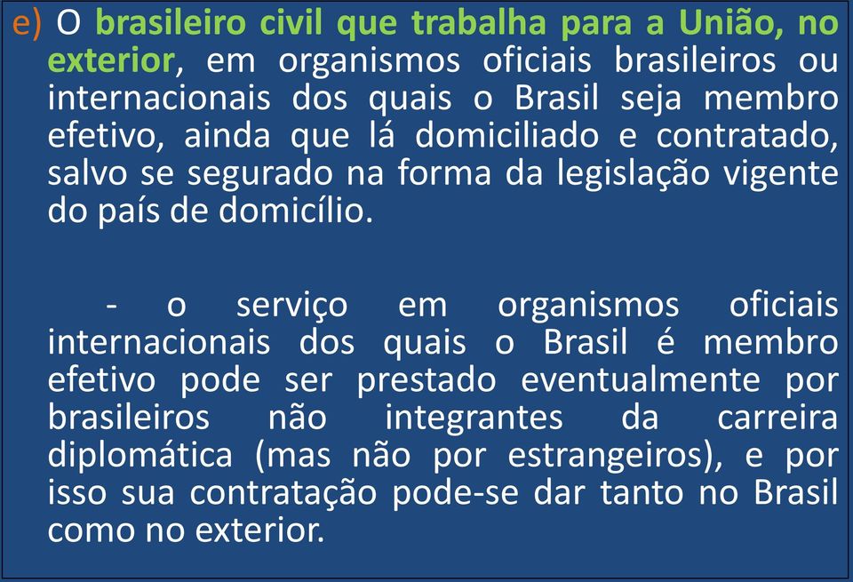 - o serviço em organismos oficiais internacionais dos quais o Brasil é membro efetivo pode ser prestado eventualmente por brasileiros