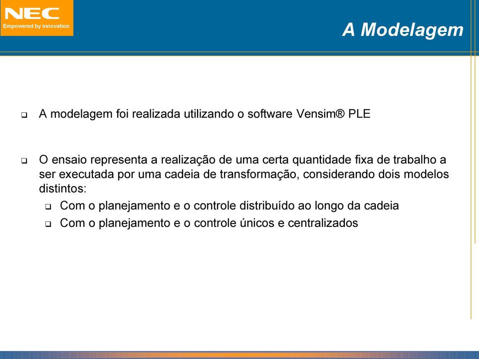 uma cadeia de transformação, considerando dois modelos distintos: Com o planejamento e