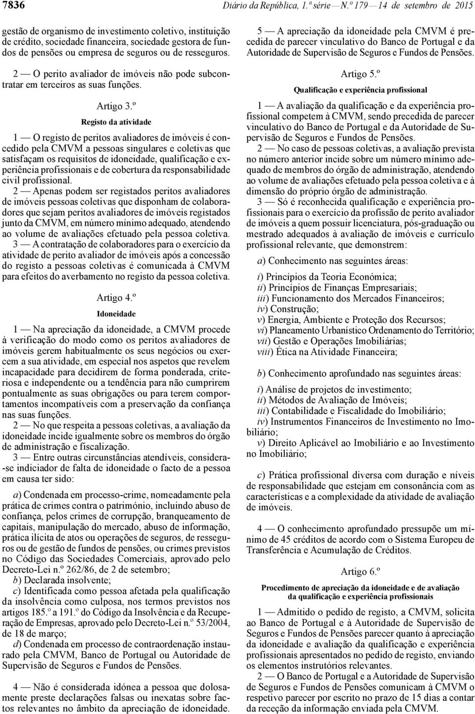 2 O perito avaliador de imóveis não pode subcontratar em terceiros as suas funções. Artigo 3.