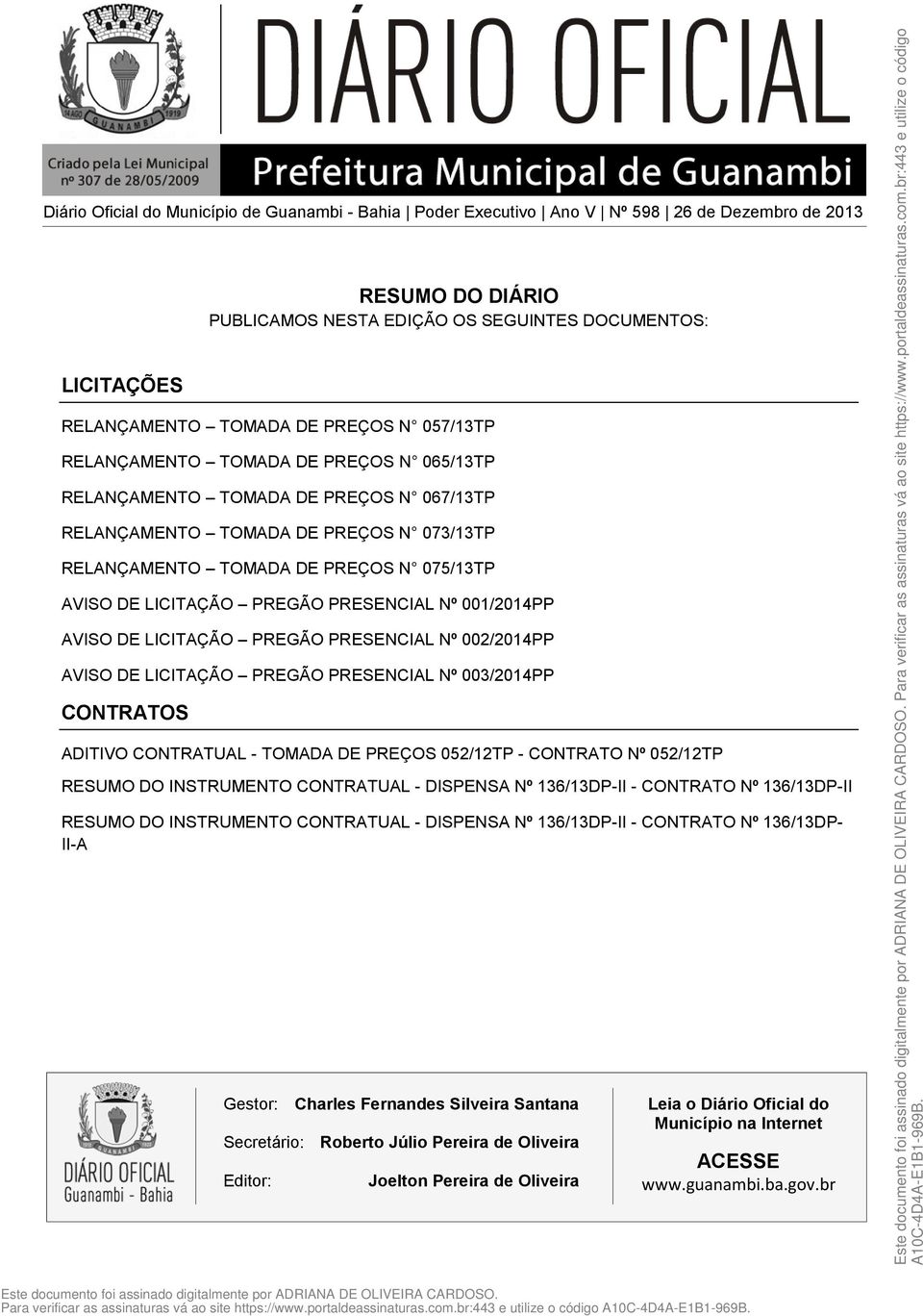 LICITAÇÃO PREGÃO PRESENCIAL Nº 001/2014PP AVISO DE LICITAÇÃO PREGÃO PRESENCIAL Nº 002/2014PP AVISO DE LICITAÇÃO PREGÃO PRESENCIAL Nº 003/2014PP CONTRATOS ADITIVO CONTRATUAL - TOMADA DE PREÇOS