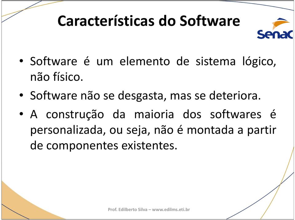 Software não se desgasta, mas se deteriora.