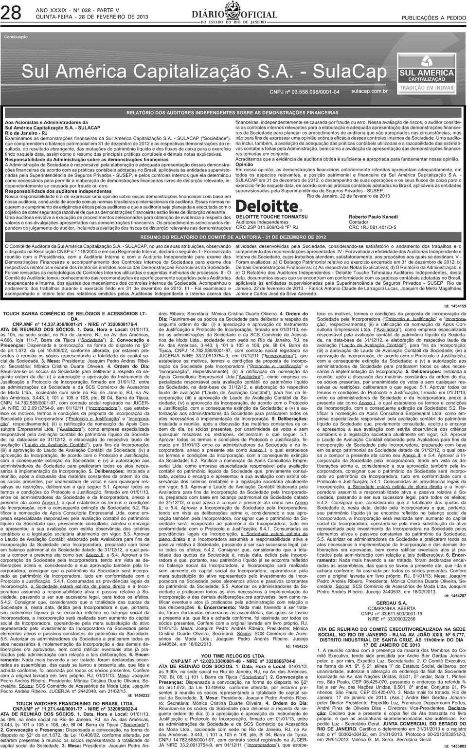 406/02, conforme alterada, por estarem presentes à reunião os sócios representando a totalidade do capital social da Sociedade. 3.