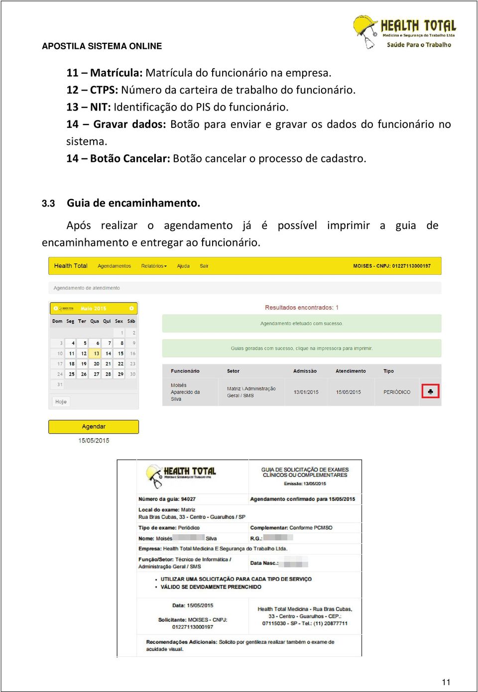 14 Gravar dados: Botão para enviar e gravar os dados do funcionário no sistema.