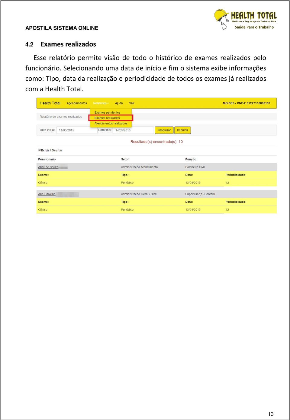 Selecionando uma data de início e fim o sistema exibe informações